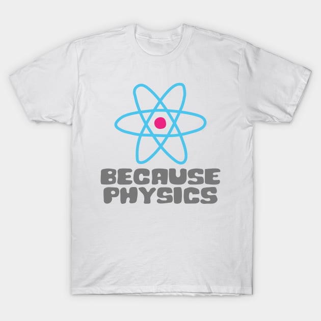 Because Physics T-Shirt by abstractsmile